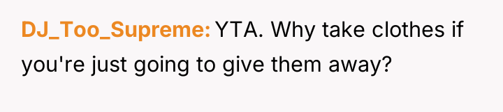 DJ_Too_Supreme YTA. Why take clothes if you're just going to...