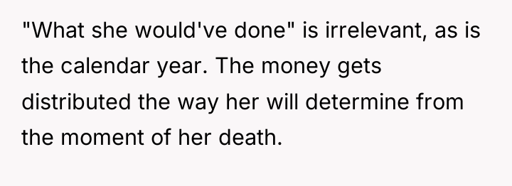 "What she would've done" is irrelevant, as is the calendar...