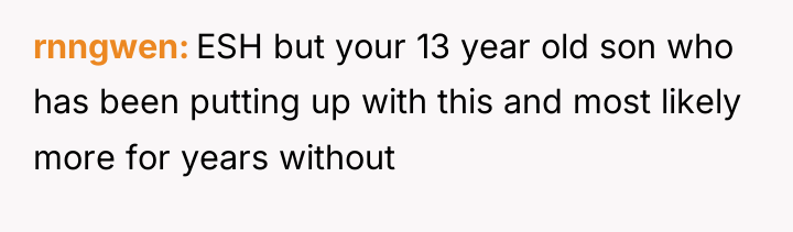 rnngwen ESH but your 13 year old son who has...