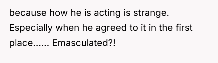 because how he is acting is strange. Especially when he...