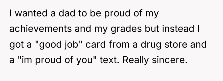 I wanted a dad to be proud of my achievements...