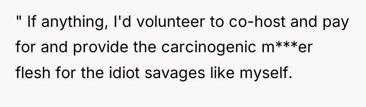 " If anything, I'd volunteer to co-host and pay for...