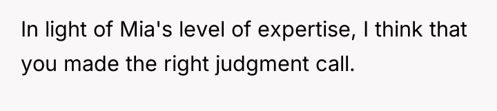 In light of Mia's level of expertise, I think that...