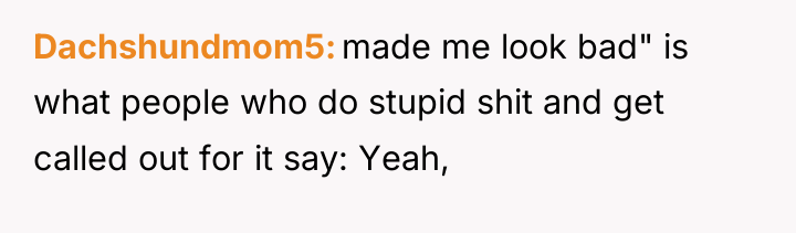 Dachshundmom5 made me look bad" is what people who do...