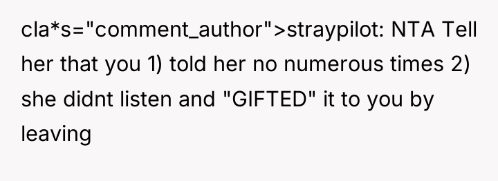 cla*s="comment_author">straypilot: NTA Tell her that you 1) told her no...