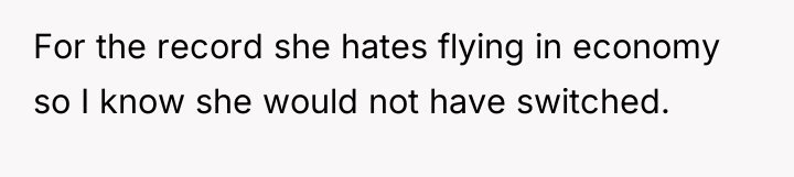 For the record she hates flying in economy so I...