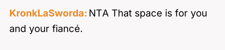 KronkLaSworda NTA That space is for you and your fiancé.