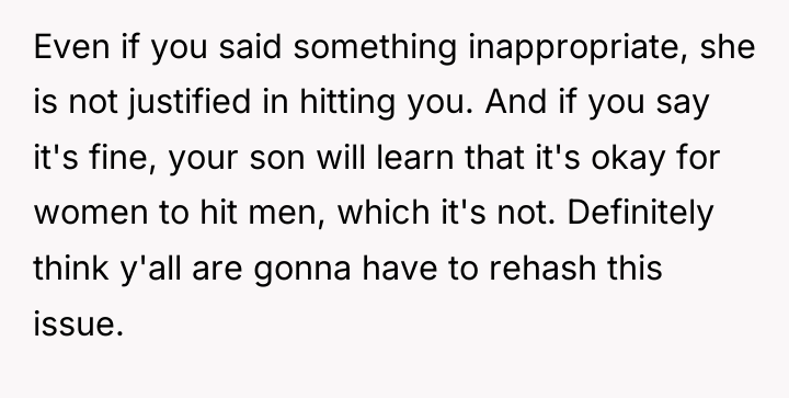 Even if you said something inappropriate, she is not justified...