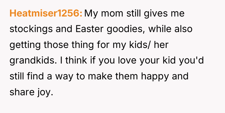 Heatmiser1256 My mom still gives me stockings and Easter goodies,...