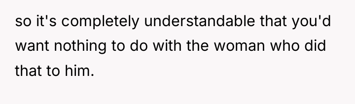 so it's completely understandable that you'd want nothing to do...