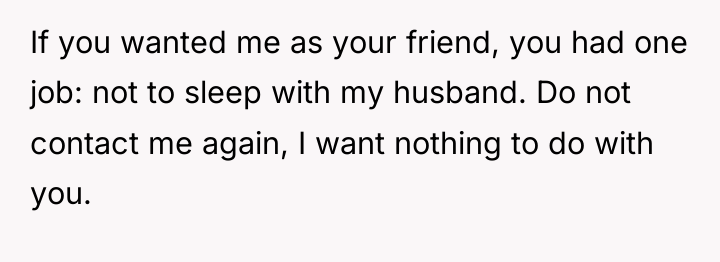 If you wanted me as your friend, you had one...
