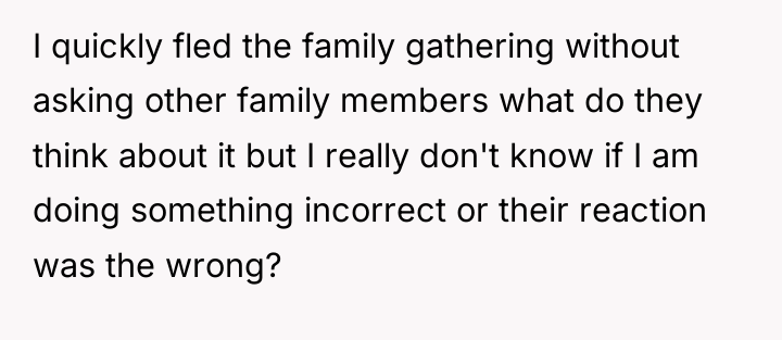 I quickly fled the family gathering without asking other family...