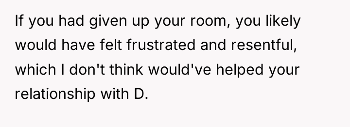 If you had given up your room, you likely would...
