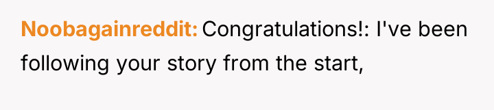 Noobagainreddit Congratulations!: I've been following your story from the start,