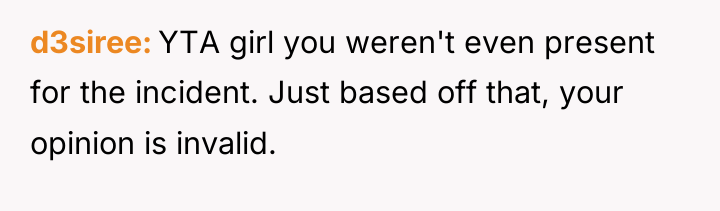 d3siree YTA girl you weren't even present for the incident....