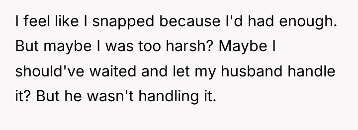 I feel like I snapped because I'd had enough. But...
