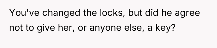 You've changed the locks, but did he agree not to...