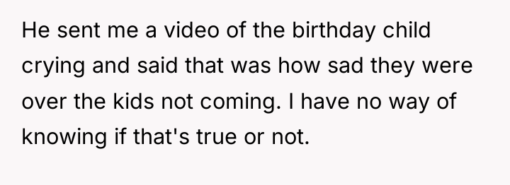 He sent me a video of the birthday child crying...