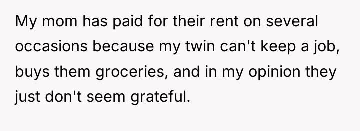 My mom has paid for their rent on several occasions...