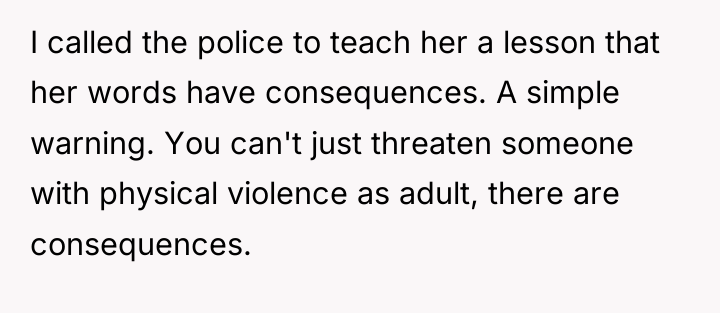 I called the police to teach her a lesson that...