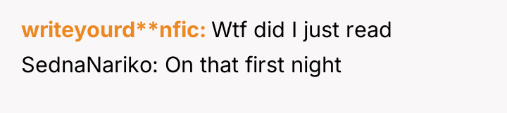 writeyourd**nfic Wtf did I just read SednaNariko: On that first...