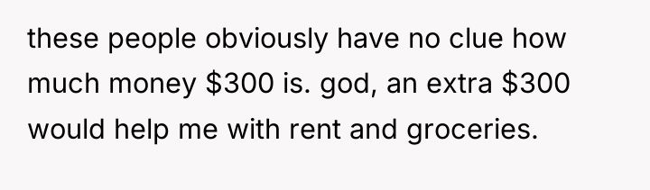 these people obviously have no clue how much money $300...