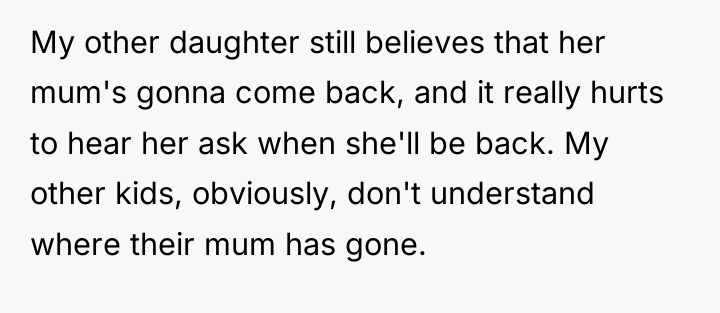 My other daughter still believes that her mum's gonna come...