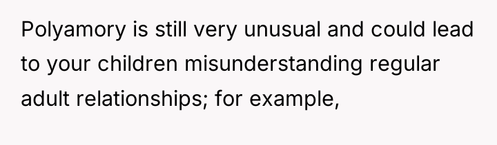 Polyamory is still very unusual and could lead to your...