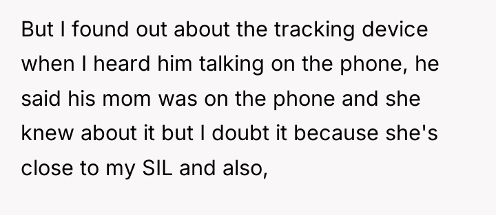 But I found out about the tracking device when I...