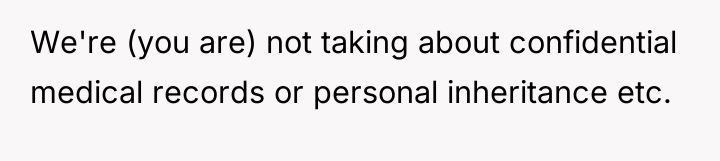 We're (you are) not taking about confidential medical records or...