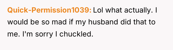 Quick-Permission1039 Lol what actually. I would be so mad if...