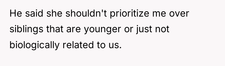 He said she shouldn't prioritize me over siblings that are...