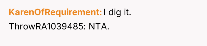 KarenOfRequirement I dig it. ThrowRA1039485: NTA.