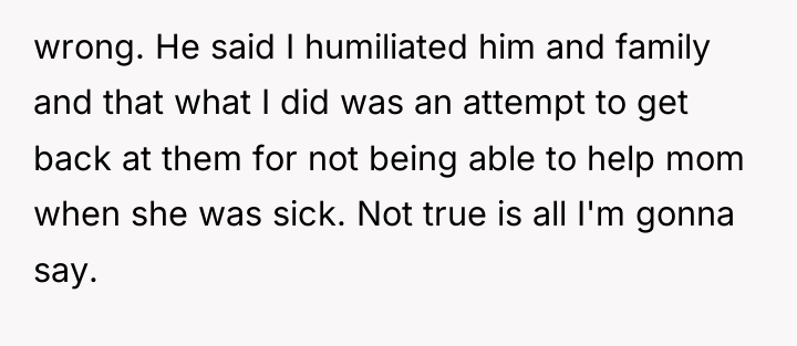 wrong. He said I humiliated him and family and that...