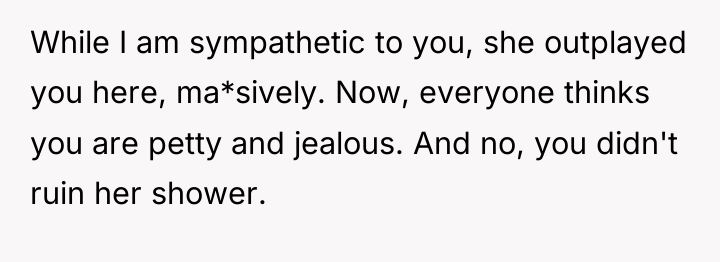 While I am sympathetic to you, she outplayed you here,...