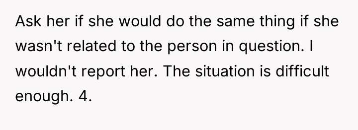 Ask her if she would do the same thing if...