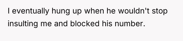 I eventually hung up when he wouldn't stop insulting me...