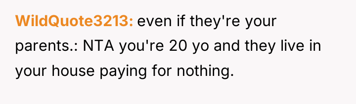 WildQuote3213 even if they're your parents.: NTA you're 20 yo...
