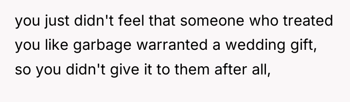 you just didn't feel that someone who treated you like...