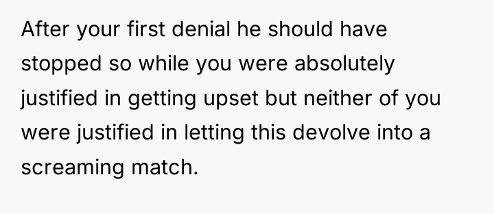 After your first denial he should have stopped so while...