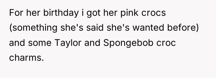 For her birthday i got her pink crocs (something she's...