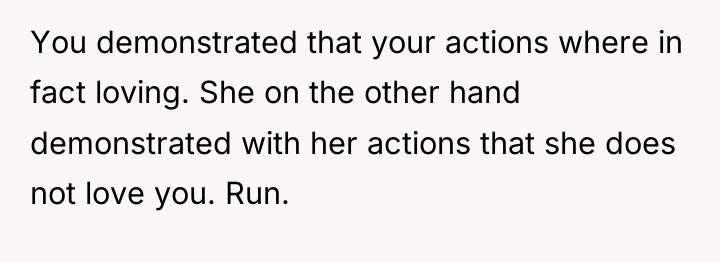 You demonstrated that your actions where in fact loving. She...