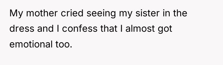 My mother cried seeing my sister in the dress and...