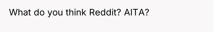 What do you think Reddit? AITA?