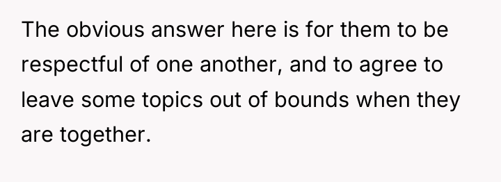 The obvious answer here is for them to be respectful...