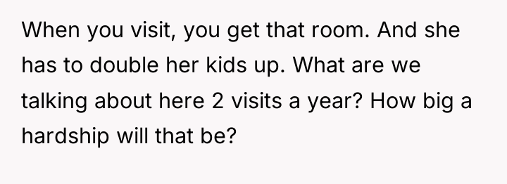 When you visit, you get that room. And she has...