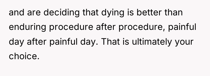 and are deciding that dying is better than enduring procedure...