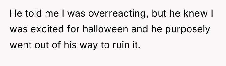 He told me I was overreacting, but he knew I...