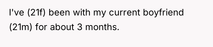 I've (21f) been with my current boyfriend (21m) for about...