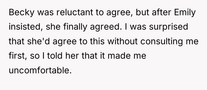 Becky was reluctant to agree, but after Emily insisted, she...